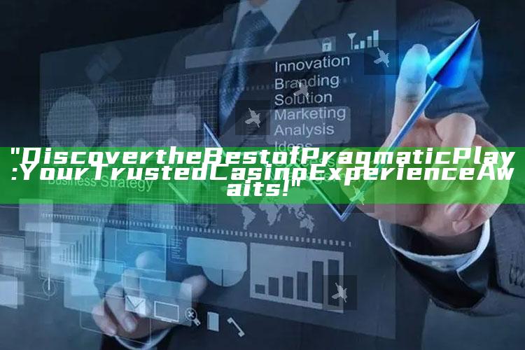 "Discover the Best of Pragmatic Play: Your Trusted Casino Experience Awaits!"