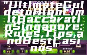 "Ultimate Guide to High Limit Baccarat in Singapore: Rules, Tips, and Best Casinos"