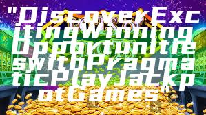 "Discover Exciting Winning Opportunities with Pragmatic Play Jackpot Games"