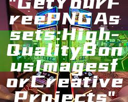 "Get Your Free PNG Assets: High-Quality Bonus Images for Creative Projects"