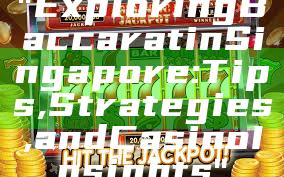 "Exploring Baccarat in Singapore: Tips, Strategies, and Casino Insights"