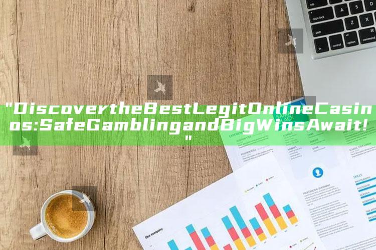 "Discover the Best Legit Online Casinos: Safe Gambling and Big Wins Await!"