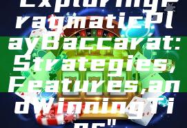 "Exploring Pragmatic Play Baccarat: Strategies, Features, and Winning Tips"