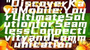 "Discover Kaya Mobile: Your Ultimate Solution for Seamless Connectivity and Communication"