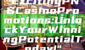"Exciting PNG Casino Promotions: Unlock Your Winning Potential Today!"
