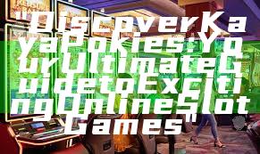 "Discover Kaya Pokies: Your Ultimate Guide to Exciting Online Slot Games"
