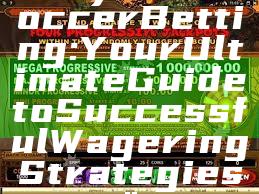 "Kaya918 Soccer Betting: Your Ultimate Guide to Successful Wagering Strategies"