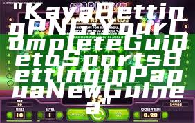 "Kaya Betting PNG: Your Complete Guide to Sports Betting in Papua New Guinea"