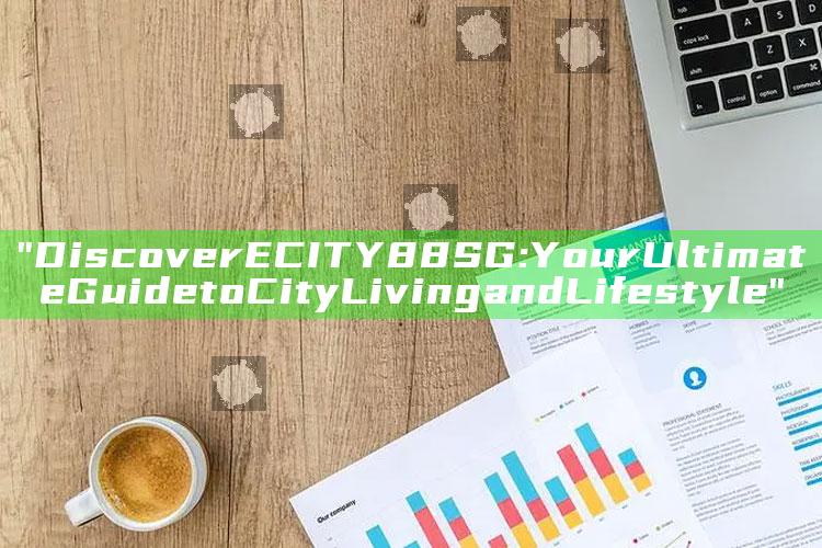 "Discover ECITY88 SG: Your Ultimate Guide to City Living and Lifestyle"