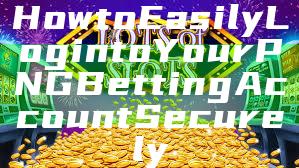 How to Easily Login to Your PNG Betting Account Securely